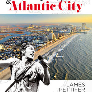 James Pettifer. Bruce Springsteen & Atlantic City