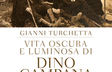 Gianni Turchetta. Vita oscura e luminosa di Dino Campana Poeta