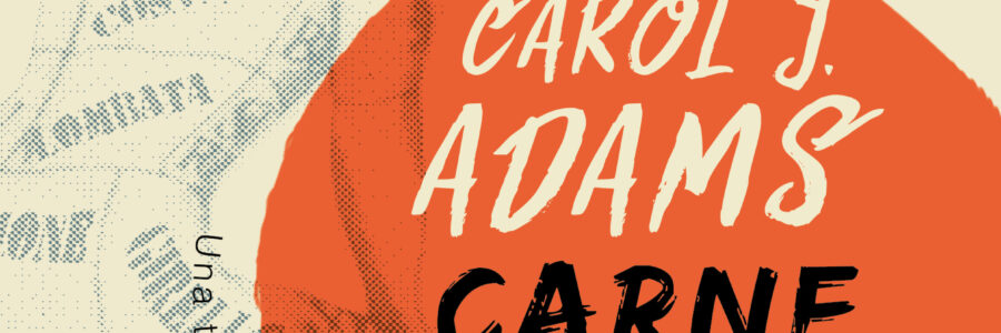 Carol J. Adams. Carne da macello. La politica sessuale della carne