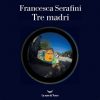 Francesca Serafini anteprima. Tre madri