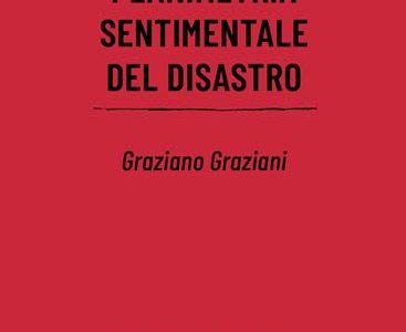 Graziano Graziani. Planimetria sentimentale del disastro