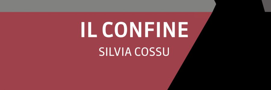 Il confine. Intervista a Silvia Cossu