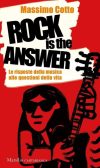 Massimo Cotto. Rock is the answer. Le risposte della musica alle questioni della vita