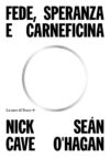Nick Cave e Seán O’Hagan .Fede, Speranza e Carneficina