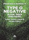 Francesco Nunziata. Type 0 Negative. Slow, deep and hard. Parole, musica e gesta di Peter Steele