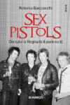 Antonio Bacciocchi. “Sex Pistols. Dio salvi la Regina (e il punk)