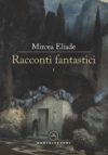 Mircea Eliade. Racconti fantastici