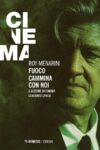 Roy Menarini. Fuoco cammina con noi. A lezione di cinema con David Lynch