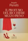 Angelo Peretti. Il profumo del bicchiere mezzo pieno