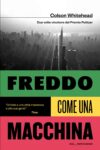 Colson Whitehead anteprima. Freddo come una macchina